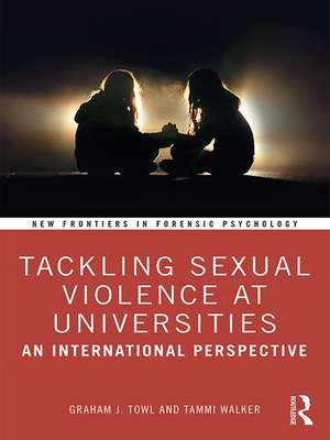 Tackling Sexual Violence at Universities: An International Perspective de Graham Towl