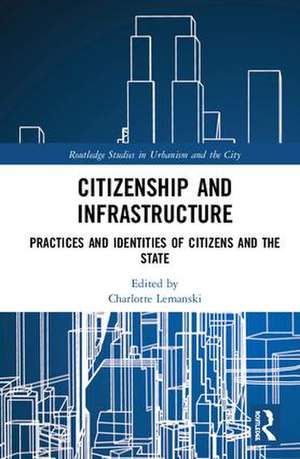 Citizenship and Infrastructure: Practices and Identities of Citizens and the State de Charlotte Lemanski