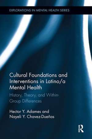 Cultural Foundations and Interventions in Latino/a Mental Health: History, Theory and within Group Differences de Hector Y. Adames