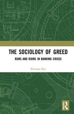 The Sociology of Greed: Runs and Ruins in Banking Crises de Prasanta Ray