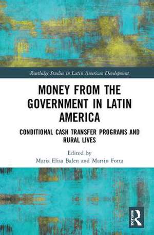 Money from the Government in Latin America: Conditional Cash Transfer Programs and Rural Lives de Maria Elisa Balen