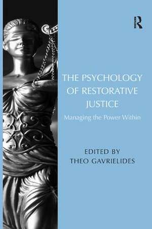 The Psychology of Restorative Justice: Managing the Power Within de Theo Gavrielides