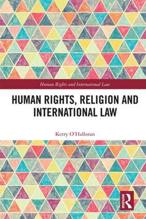 Human Rights, Religion and International Law de Kerry O'Halloran