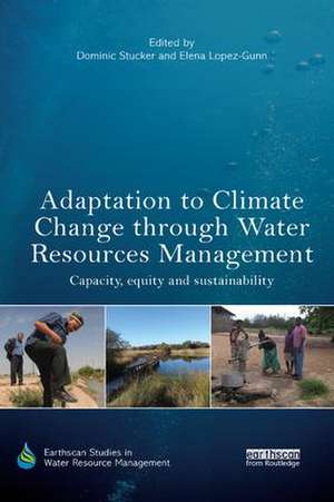 Adaptation to Climate Change through Water Resources Management: Capacity, Equity and Sustainability de Dominic Stucker