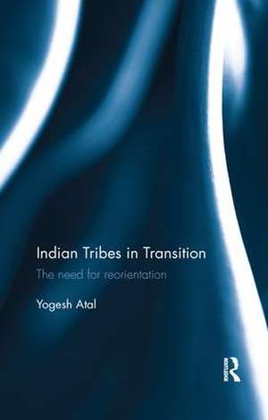 Indian Tribes in Transition: The need for reorientation de Yogesh Atal