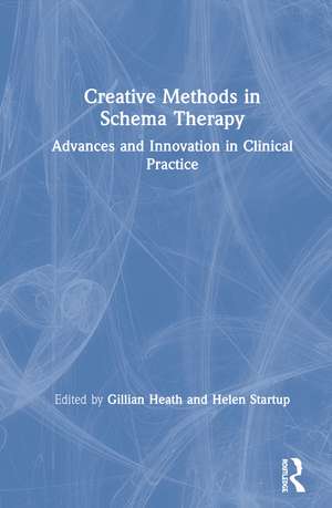 Creative Methods in Schema Therapy: Advances and Innovation in Clinical Practice de Gillian Heath