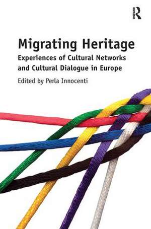 Migrating Heritage: Experiences of Cultural Networks and Cultural Dialogue in Europe de Perla Innocenti