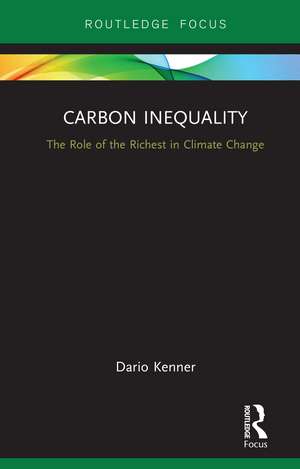 Carbon Inequality: The Role of the Richest in Climate Change de Dario Kenner