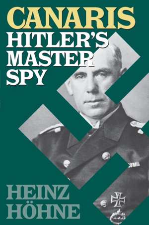 Canaris: Hitler's Master Spy de Heinz Hohne