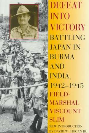 Defeat Into Victory: Battling Japan in Burma and India, 1942-1945 de William Slim