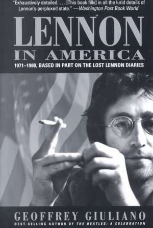 Lennon in America: 1971-1980, Based in Part on the Lost Lennon Diaries de Geoffrey Giuliano