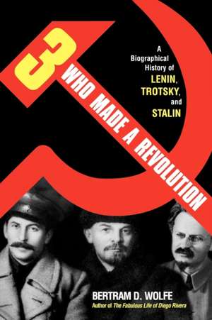 Three Who Made a Revolution de Bertram David Wolfe