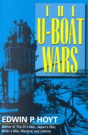 The U-Boat Wars de Edwin P. Hoyt