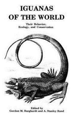 Iguanas of the World: Their Behavior, Ecology and Conservation de Gordon M. Burghardt