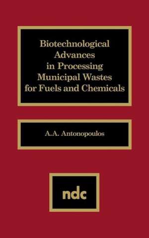 Biotechnological Advances in Processing Municipal Wastes for Fuels and Chemicals de A. A. Antonopoulos