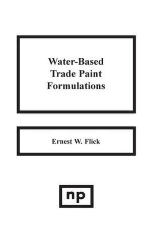 Water-Based Trade Paint Formulations de Ernest W. Flick