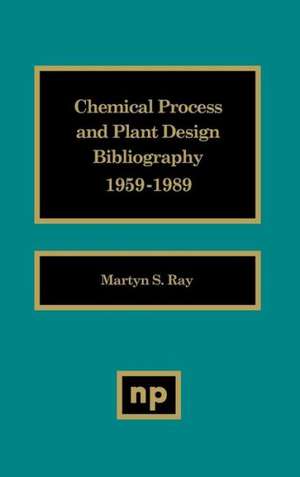 Chemical Process and Plant Design Bibliography de Ray