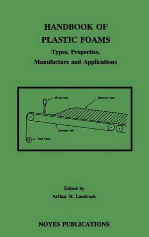 Handbook of Plastic Foams: Types, Properties, Manufacture and Applications de Arthur H. Landrock