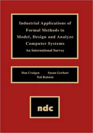 Industrial Applications of Formal Methods to Model, Design and Analyze Computer Systems de Dan Craigen