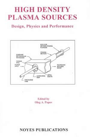 High Density Plasma Sources: Design, Physics and Performance de Oleg A. Popov