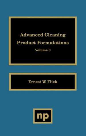 Advanced Cleaning Product Formulations, Vol. 3 de Ernest W. Flick