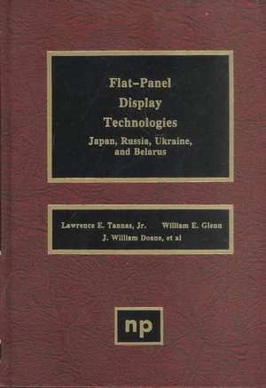 Flat-Panel Display Technologies: Japan, Russia, Ukraine, and Belarus de Lawrence Tannas Jr.