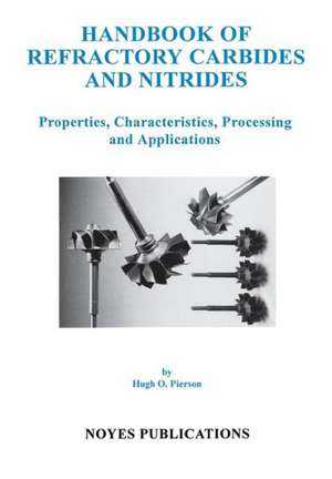 Handbook of Refractory Carbides and Nitrides: Properties, Characteristics, Processing and Applications de Hugh O. Pierson