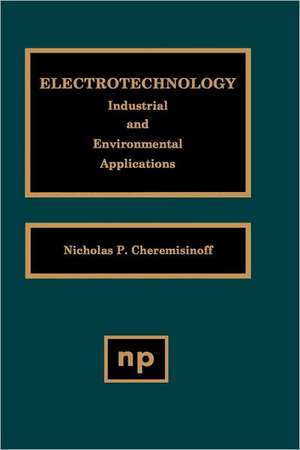 Electrotechnology: Industrial and Environmental Applications de Nicholas P. Cheremisinoff