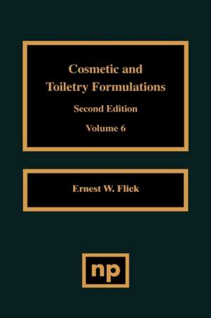 Cosmetic and Toiletry Formulations, Vol. 6 de Ernest W. Flick