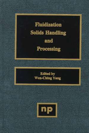 Fluidization, Solids Handling, and Processing: Industrial Applications de Wen-Ching Yang