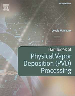 Handbook of Physical Vapor Deposition (PVD) Processing de Donald M. Mattox