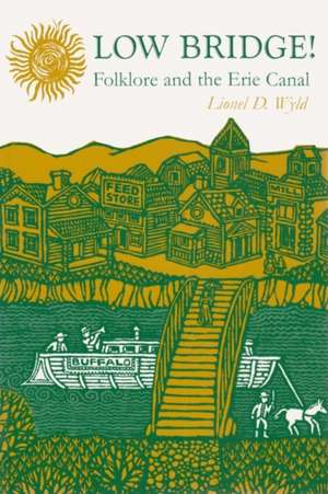 Low Bridge!: Folklore and the Erie Canal de Lionel D. Wyld