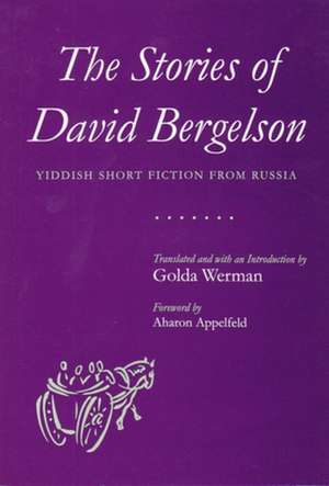 The Stories of David Bergelson: Yiddish Short Fiction from Russia de David Bergelson