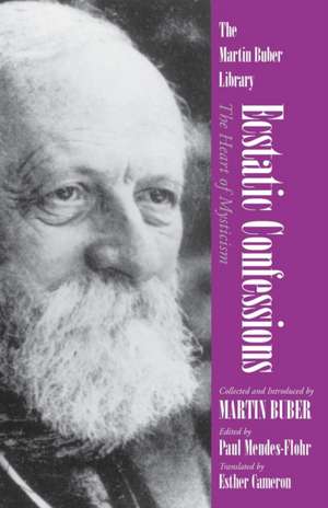 Ecstatic Confessions: The Heart of Mysticism de Martin Buber