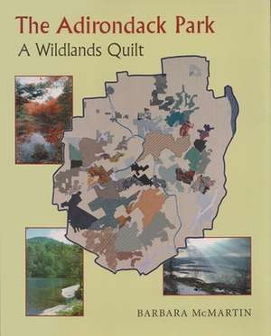 The Adirondack Park: A Wildlands Quilt de Barbara McMartin