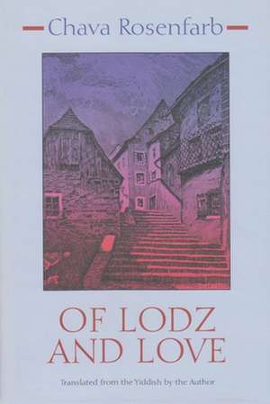 Of Lodz and Love de Chava Rosenfarb