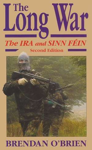 The Long War: The IRA and Sinn Fein de Brendan O'Brien