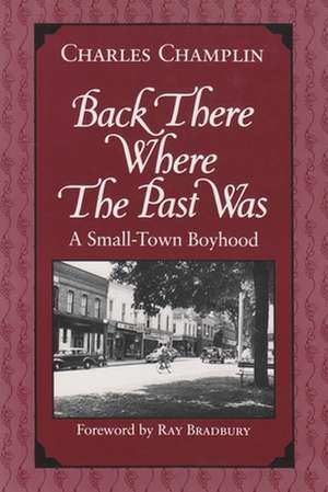 Back There Where the Past Was: A Small-Town Boyhood de Charles Champlin