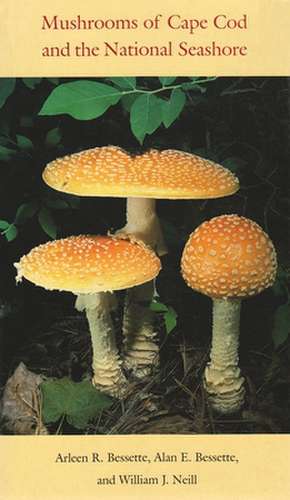 Mushrooms of Cape Cod and the National Seashore de Arleen Raines Bessette