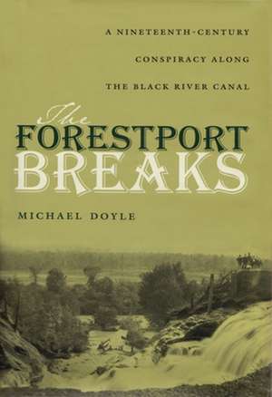 The Forestport Breaks: A Nineteenth-Century Conspiracy Along the Black River Canal de Michael Doyle