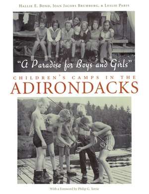 A Paradise for Boys and Girls: Children's Camps in the Adirondacks de Hallie E. Bond