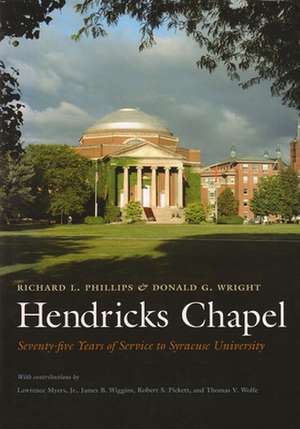 Hendricks Chapel: Seventy-Five Years of Service to Syracuse University de Richard L. Phillips