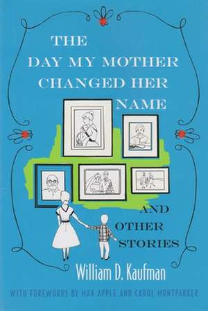 The Day My Mother Changed Her Name: And Other Stories de William D. Kaufman