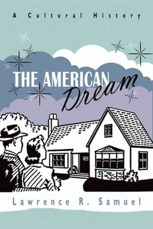 The American Dream: A Cultural History de Lawrence R. Samuel