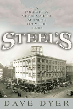 Steel's: A Forgotten Stock Market Scandal from the 1920's de David Dyer