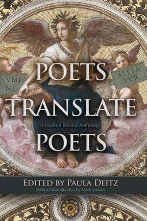 Poets Translate Poets: A Hudson Review Anthology de Mark Jarman