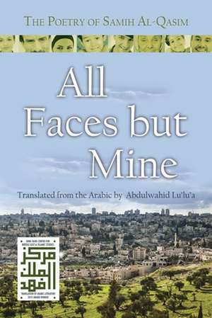 All Faces But Mine: The Poetry of Samih Al-Qasim de Samih Al-Qasim