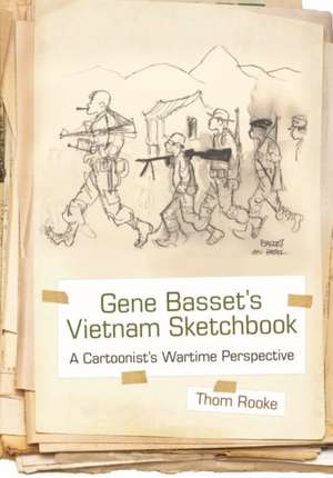 Gene Basset's Vietnam Sketchbook: A Cartoonist's Wartime Perspective de Thom Rooke