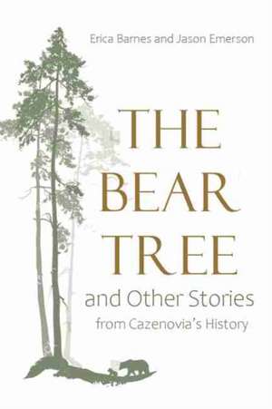 The Bear Tree and Other Stories from Cazenovia's History de Erica Barnes