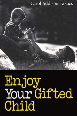 Enjoy Your Gifted Child de Carol Addison Takacs